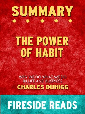 cover image of The Power of Habit--Why We Do What We Do in Life and Business by Charles Duhigg--Summary by Fireside Reads